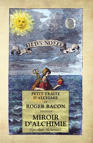Stock image for Miroir d'Alchimie ? Speculum Alchimiae: Petit Trait d'Alchimie de Roger Bacon (French Edition) for sale by GF Books, Inc.