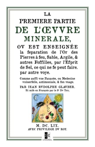 Beispielbild fr La Premire Partie de l'?uvre Minrale: o est enseigne la sparation de l'Or des Pierres  feu, Sable, Argile, & autres Fossilles. (French Edition) zum Verkauf von GF Books, Inc.