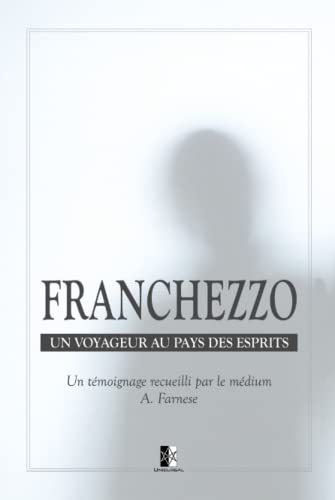 Stock image for Franchezzo: Un voyageur au Pays des Esprits (French Edition) for sale by GF Books, Inc.