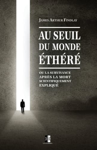 Beispielbild fr Au seuil du monde thr: La survivance aprs la mort scientifiquement expliqu (French Edition) zum Verkauf von GF Books, Inc.