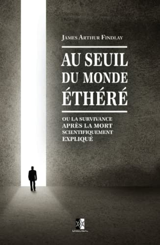 Beispielbild fr Au seuil du monde thr: La survivance aprs la mort scientifiquement expliqu (French Edition) zum Verkauf von GF Books, Inc.
