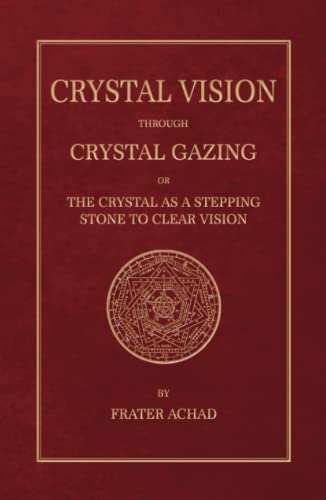 Imagen de archivo de Crystal Vision through Crystal Gazing: A practical treatise on the real value of crystal-gazing a la venta por Books Unplugged