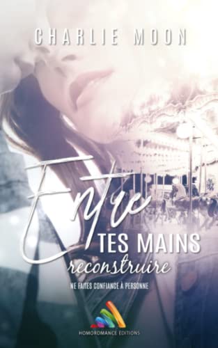 Stock image for Entre tes mains, reconstruire: Livre lesbien, roman lesbien (French Edition) for sale by Books Unplugged