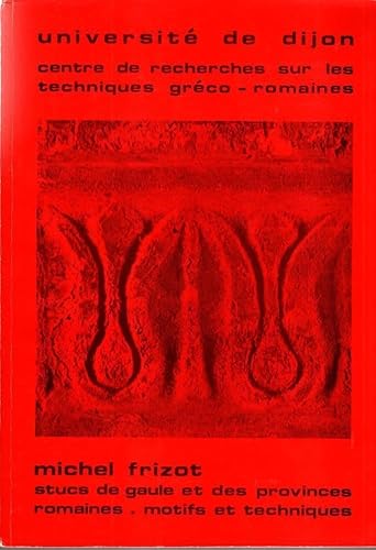 Stucs de Gaule et des provinces romaines: Motifs et techniques (Publication du Centre de recherches sur les techniques greÌco-romaines) (French Edition) (9782900119075) by Frizot, Michel