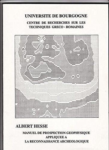 Manuel de prospection geÌophysique appliqueÌe aÌ€ la reconnaissance archeÌologique (Publication du Centre de recherches sur les techniques greÌco-romaines) (French Edition) (9782900119082) by Albert Hesse