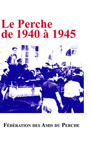 Beispielbild fr Le perche de 1940 a1945 -------------- [ Actes du colloque du 21 octobre 2006  Mortagne-au-Perche ] zum Verkauf von Okmhistoire