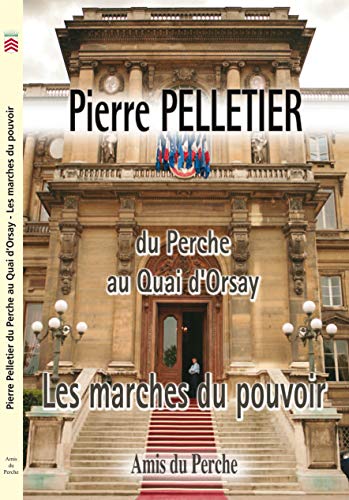 Beispielbild fr Les marches du pouvoir: Du Perche au Quai d'Orsay [Broch] Pelletier, Pierre zum Verkauf von BIBLIO-NET