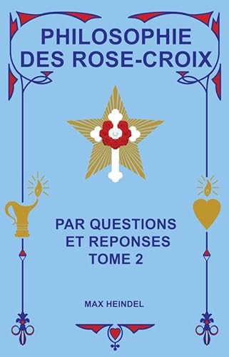 Philosophie des Rose-Croix par Questions et rÃ©ponses T2 (9782900210031) by Heindel, Max