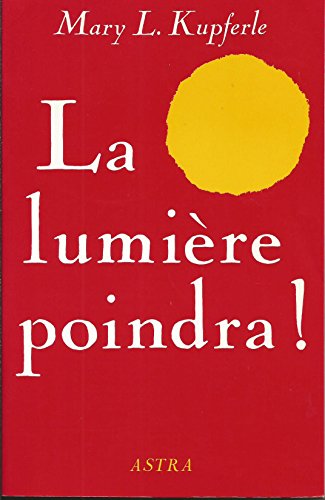 La lumiÃ¨re poindra ! (9782900219522) by Mary L. Kupferle