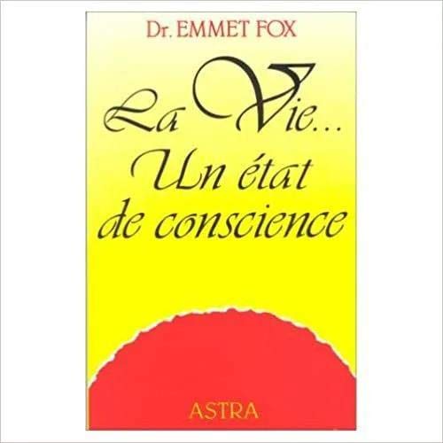 La Vie un etat de conscience (astra) (French Edition) (9782900219546) by Emmet Fox