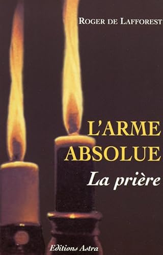 Beispielbild fr L'arme absolue, la prire zum Verkauf von Revaluation Books