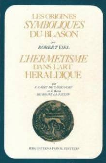 Les Origines Symboliques Du Blason Suivi De L'hermétisme Dans L'art Héraldique Par Cadet De Gassi...