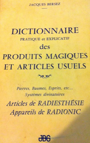 Stock image for Dictionnaire pratique et explicatif des produits magiques et articles usuels for sale by Librairie Le Lieu Bleu Paris