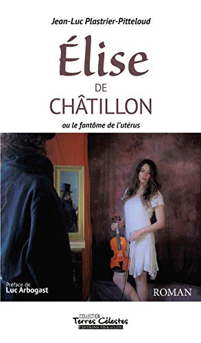 Beispielbild fr Elise de Chtillon: ou le fantme de l'utrus zum Verkauf von medimops