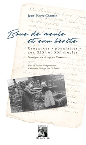 Beispielbild fr Boue de meule et eau bnite: Croyance "populaires" aux XIXe et XXe sicles. Se soigner au village, en charolais zum Verkauf von Gallix