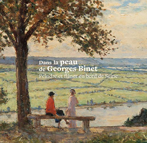 Stock image for Dans la peau de Georges Binet: Peindre et flner en bord de Seine for sale by Gallix