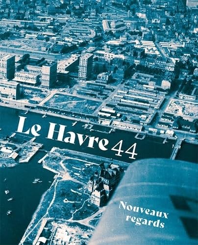 Beispielbild fr LE HAVRE 44: Nouveaux regards zum Verkauf von medimops