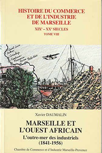 Imagen de archivo de Marseille et l'Ouest africain : L'Outre-mer des industriels (1841-1956) a la venta por Ammareal