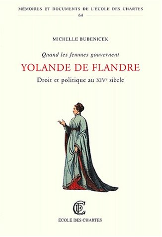 9782900791493: Quand Les Femmes Gouvernent. Droit Et Politique Au Xive Siecle : Yolande De Flandre (Memoires Et Documents Publies Par L'ecole Des Chartes)