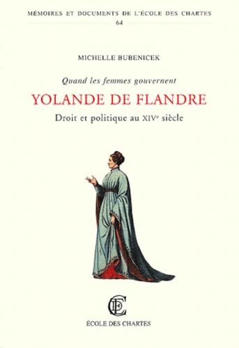 9782900791493: Quand Les Femmes Gouvernent: Droit Et Politique Au Xvie Siecle: Yolande De Flandre / Preface De Michel Parisse (Memoires Et Documents Publies Par L'ecole Des Chartes)