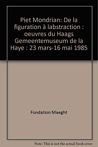 Imagen de archivo de Piet Mondrian, de la figuration a l'abstraction: oeuvres du Haags Gemeentemuseum de La Haye : 23 mars-16 mai 1985, Fondation Maeght, 06570 Saint Paul (French Edition) a la venta por Bookmans