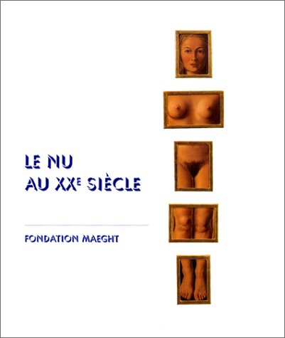 Beispielbild fr Le nu au XXE si�cle. Fondation Maeght, 4 juillet - 30 octobre 2000 zum Verkauf von Housing Works Online Bookstore