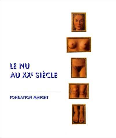 Imagen de archivo de Le nu au XXE si�cle. Fondation Maeght, 4 juillet - 30 octobre 2000 a la venta por Housing Works Online Bookstore