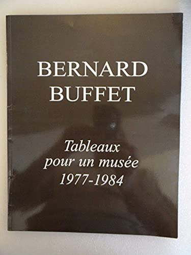 Imagen de archivo de Bernard Buffet: Tableaux pour un musee, 1977 - 1984 a la venta por ANARTIST