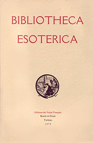 Stock image for Bibliotheca esoterica : catalogue annote et illustre de 6707 ouvrages anciens et modernes qui traite for sale by LeLivreVert