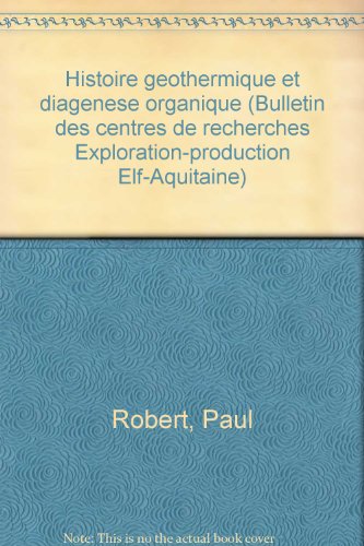 Histoire geÌothermique et diageÌ€nese organique (Bulletin des centres de recherches Exploration-production Elf-Aquitaine) (French Edition) (9782901026174) by Robert, Paul