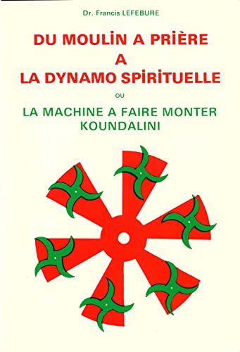 Imagen de archivo de Du moulin  prire  la dynamo spiituelle (ou La machine  faire monter Koundalini) a la venta por Les Kiosques