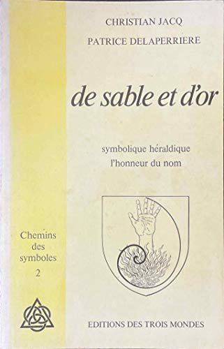 De sable et d'or: Symbolique heÌraldique, l'honneur du nom (Chemins des symboles ; 2) (French Edition) (9782901037057) by Jacq, Christian