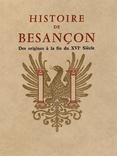 Histoire de Besançon: Tome 1, Des origines à la fin du XVIe siècle