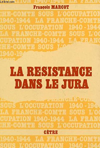 9782901040484: La Résistance dans le Jura (La Franche-Comté sous l'occupation, 1940-1944) (French Edition)