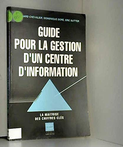 Beispielbild fr Guide pour la gestion d'un centre d'information: La maîtrise des chiffres cl s Sutter, Eric; Chevalier, Bernard and Dore, Dominique zum Verkauf von LIVREAUTRESORSAS