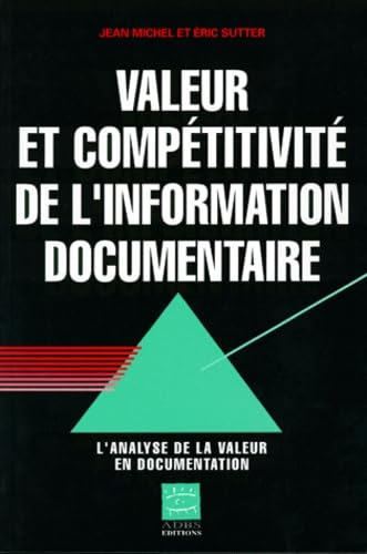 Beispielbild fr Valeur et comp titivit de l'information documentaire Sutter zum Verkauf von LIVREAUTRESORSAS