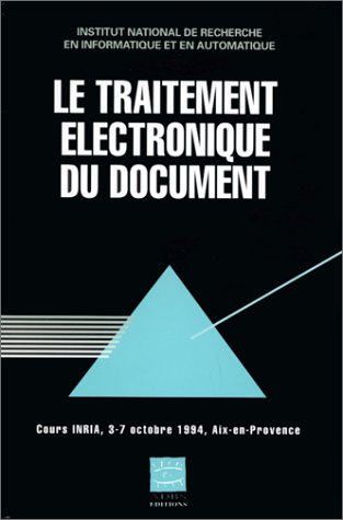 Beispielbild fr LE TRAITEMENT ELECTRONIQUE DU DOCUMENT. Cours INRIA, 3-7 octobre 1994, Aix-en-Provence zum Verkauf von Ammareal