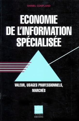 Beispielbild fr ECONOMIE DE L'INFORMATION SPECIALISEE. Valeur, usages professionnels, marchs zum Verkauf von Ammareal