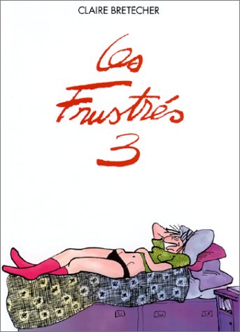 Les FrustrÃ©s, tome 3 (9782901076391) by BretÃ©cher, Claire