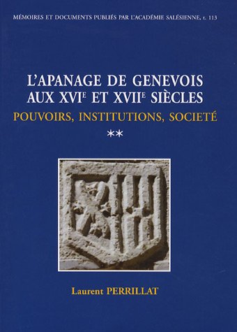 Stock image for L'apanage de Genevois aux XVIe et XVIIe sicles : pouvoirs, institutions, socit: Tome II for sale by Ammareal
