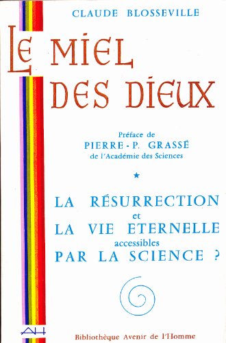 Stock image for Le miel des Dieux; la rsurection et la vie ternalle accessibles par la science ? for sale by AUSONE