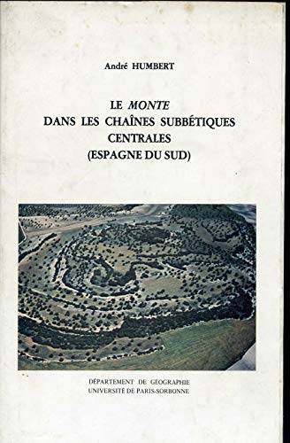 Imagen de archivo de Le Monte dans les chanes subbtiques centrales Espagne du Sud (Publications du Dpartement de gographie de l'Universit Paris-Sorbonne) a la venta por medimops