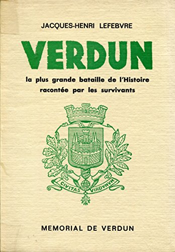 VERDUN - LA PLUS GRANDE BATAILLE DE L'HISTOIRE RACONTEE PAR LES SURVIVANTS / COLLECTION HISTOIRE ET RECHERCHES - 10e EDITION. - LEFEBVRE JACQUES-HENRI