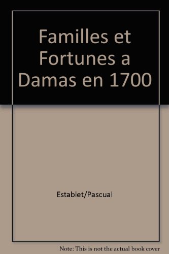 Familles et Fortunes à Damas . 450 foyers damascains en 1700