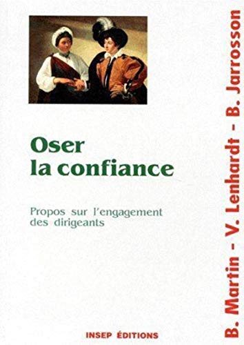 Beispielbild fr Oser La Confiance : Propos Sur L'engagement Des Dirigeants zum Verkauf von RECYCLIVRE