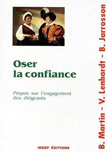 9782901323693: Oser la confiance: Propos sur l'engagement des dirigeants