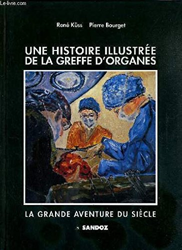 Beispielbild fr Une histoire illustree de la greffe d'organes la grande aventure du siecle An Illustrated History of Organ Transplantation: The Great Adventure of the Century zum Verkauf von medimops