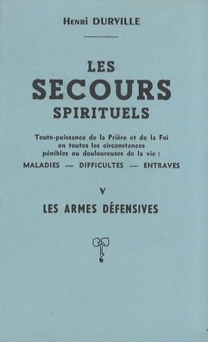 Beispielbild fr Les secours spirituels V : Les armes dfensives; exorcismes et bndictions, Toute-puissance de la prire et de la foi en toutes les circonstances pnibles ou douloureuses de la vie: maladies, difficults, entraves zum Verkauf von AUSONE