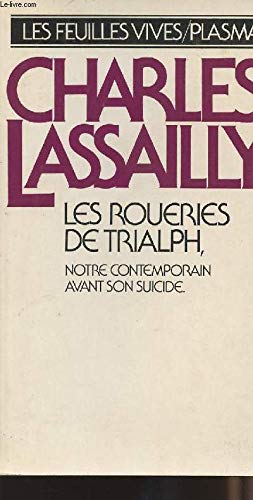 Beispielbild fr Les roueries de Trialph; notre contemporain avant son suicide. Collection : Les Feuilles Vives. zum Verkauf von AUSONE