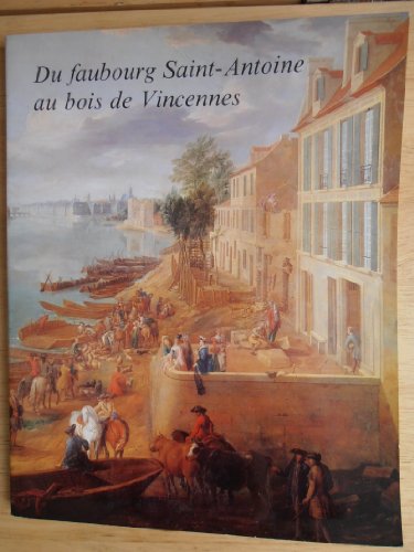 Stock image for Du Faubourg Saint-Antoine Au Bois De Vincennes : Promenade Historique dans Le 12e Arrondissement . ------ [ Exposition Muse Carnavalet, 26 avril - 5 juin 1983. ] for sale by Okmhistoire